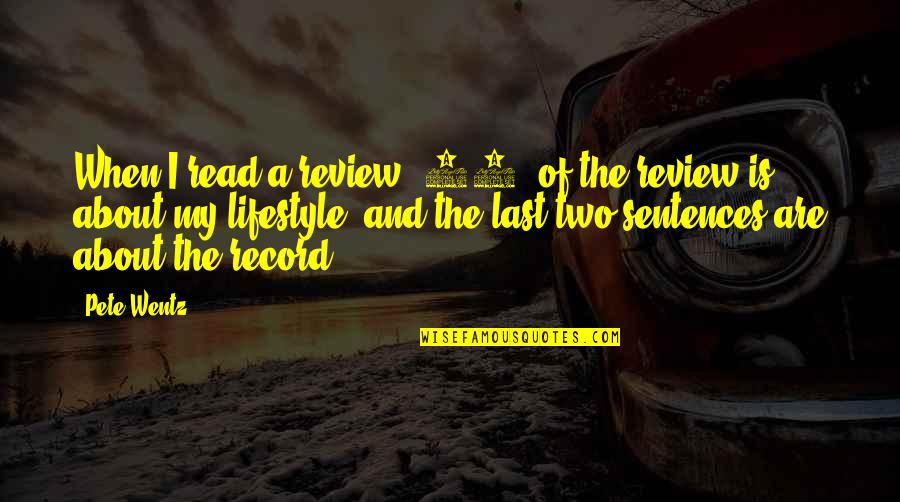 Zeus Blood Quotes By Pete Wentz: When I read a review, 90% of the Zeus Blood Quotes By Pete Wentz: When I read a review, 90% of the