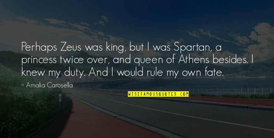 Zeus Greek Mythology Quotes By Amalia Carosella: Perhaps Zeus was king, but I was Spartan,