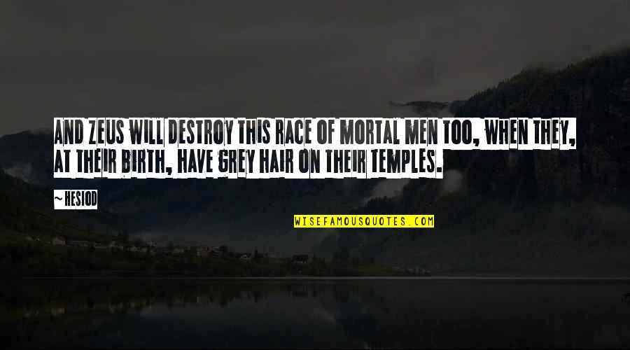 Zeus's Quotes By Hesiod: And Zeus will destroy this race of mortal