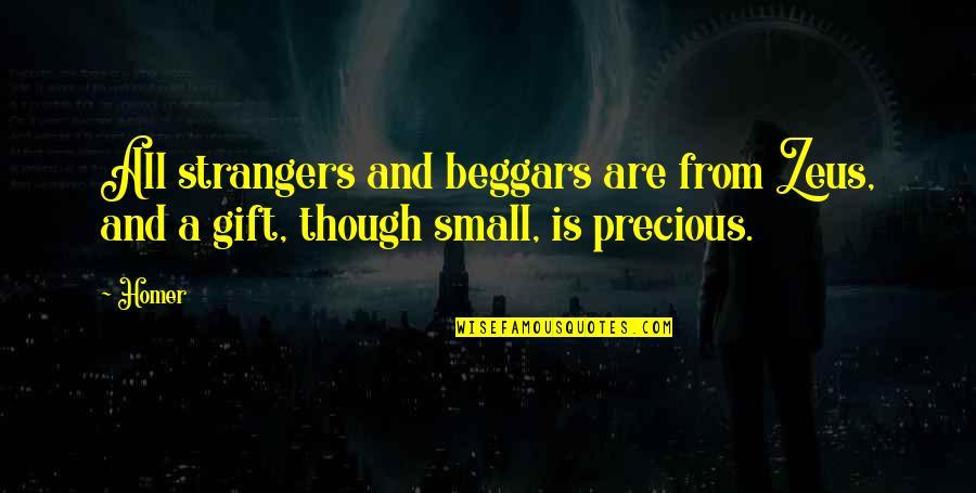 Zeus's Quotes By Homer: All strangers and beggars are from Zeus, and