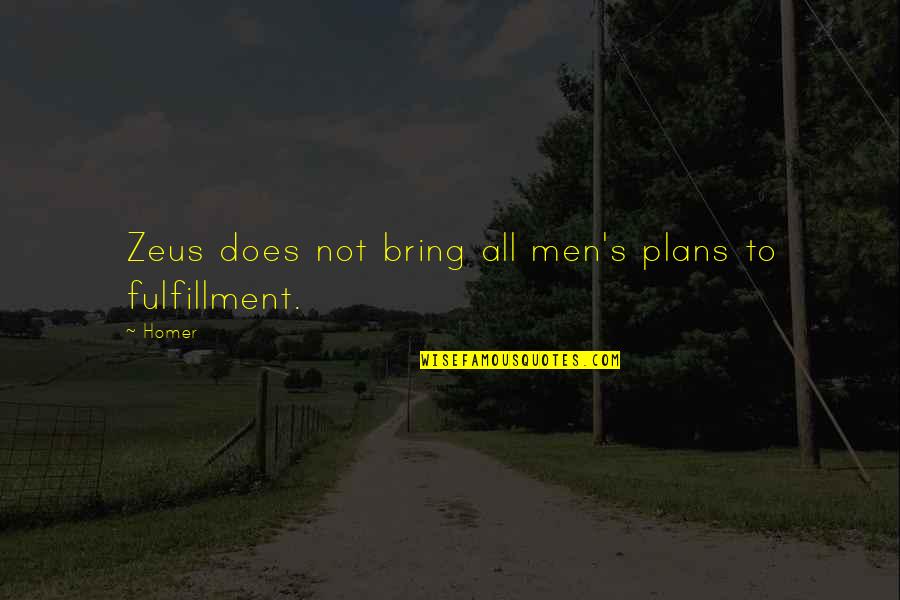 Zeus's Quotes By Homer: Zeus does not bring all men's plans to