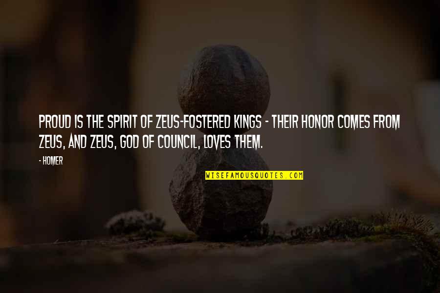 Zeus's Quotes By Homer: Proud is the spirit of Zeus-fostered kings -