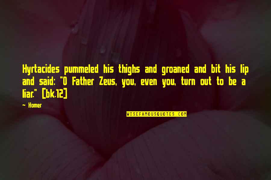 Zeus's Quotes By Homer: Hyrtacides pummeled his thighs and groaned and bit Zeus's Quotes By Homer: Hyrtacides pummeled his thighs and groaned and bit