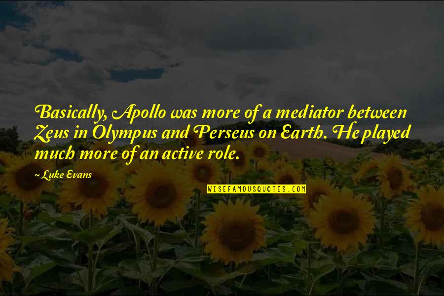 Zeus's Quotes By Luke Evans: Basically, Apollo was more of a mediator between