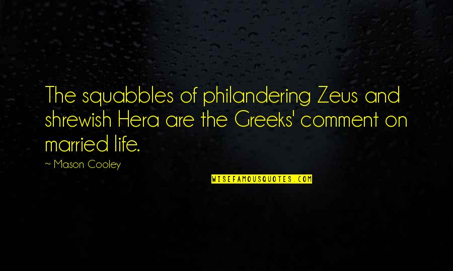 Zeus's Quotes By Mason Cooley: The squabbles of philandering Zeus and shrewish Hera