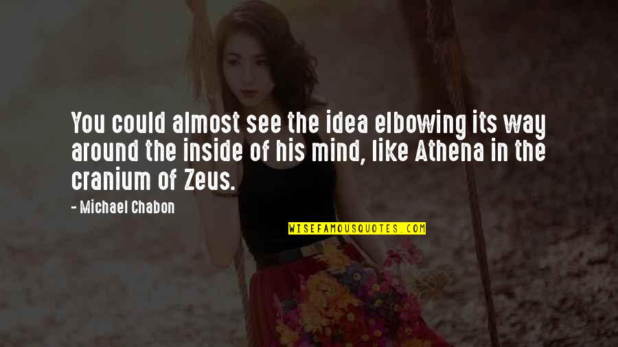 Zeus's Quotes By Michael Chabon: You could almost see the idea elbowing its Zeus's Quotes By Michael Chabon: You could almost see the idea elbowing its