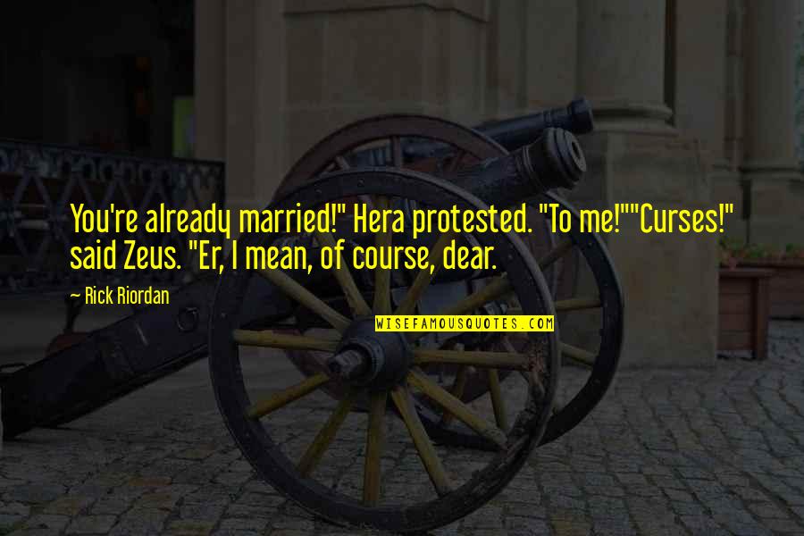 Zeus's Quotes By Rick Riordan: You're already married!" Hera protested. "To me!""Curses!" said Zeus's Quotes By Rick Riordan: You're already married!" Hera protested. "To me!""Curses!" said