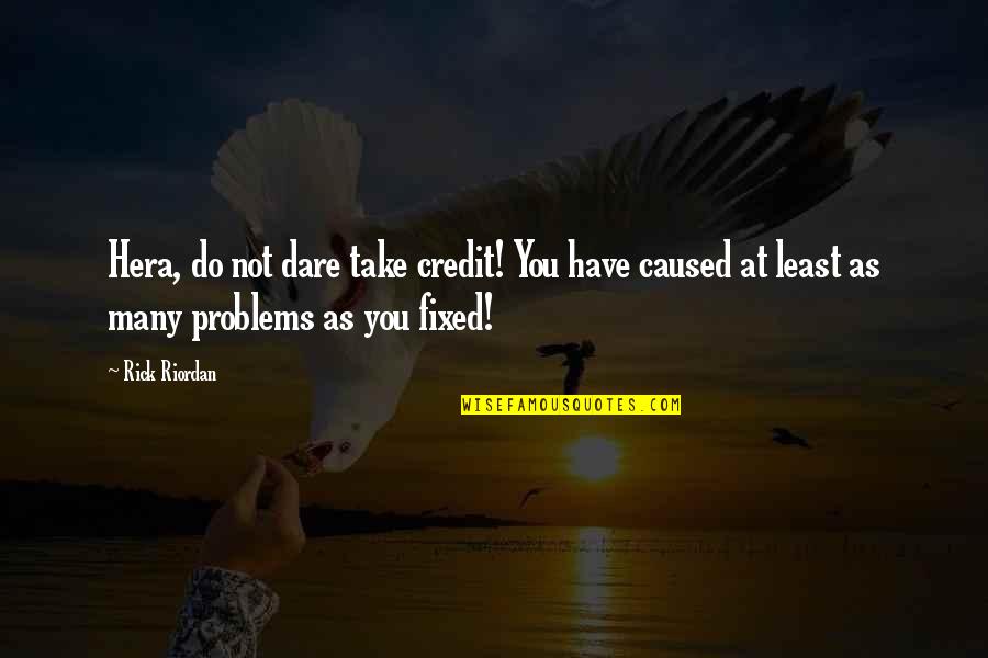 Zeus's Quotes By Rick Riordan: Hera, do not dare take credit! You have