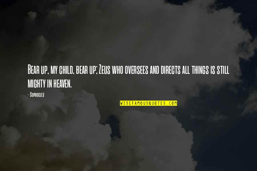 Zeus's Quotes By Sophocles: Bear up, my child, bear up; Zeus who Zeus's Quotes By Sophocles: Bear up, my child, bear up; Zeus who