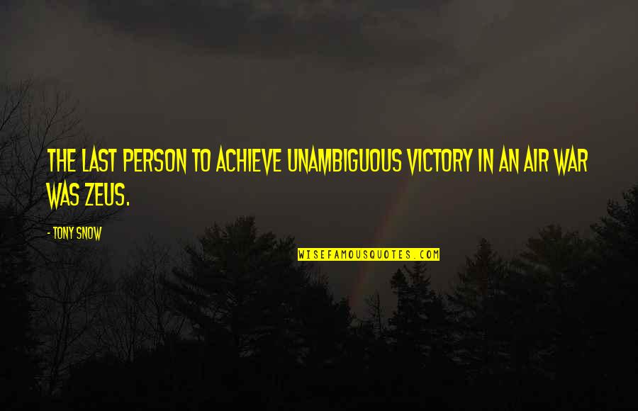 Zeus's Quotes By Tony Snow: The last person to achieve unambiguous victory in
