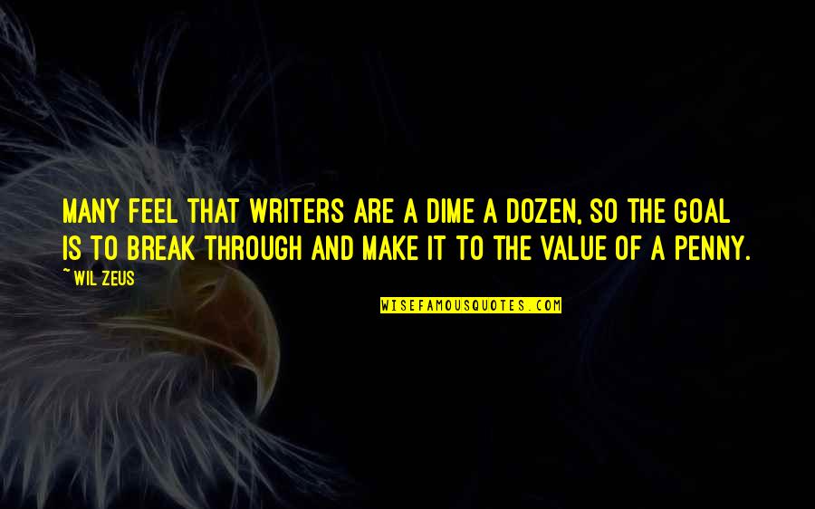 Zeus's Quotes By Wil Zeus: Many feel that writers are a dime a