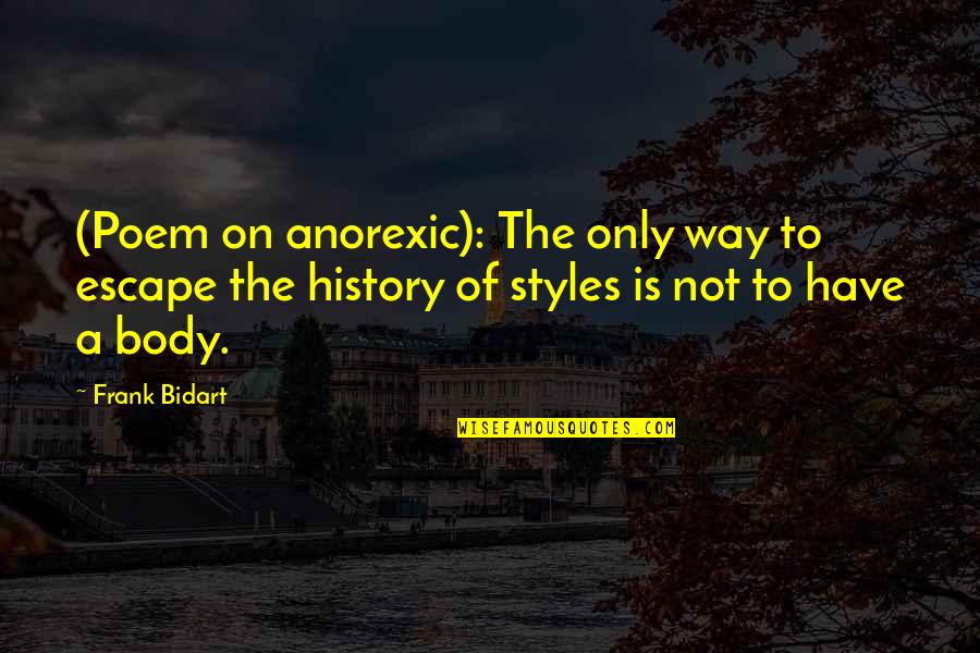 Zeussa Quotes By Frank Bidart: (Poem on anorexic): The only way to escape Zeussa Quotes By Frank Bidart: (Poem on anorexic): The only way to escape