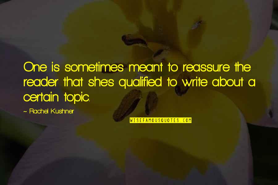 Zeussa Quotes By Rachel Kushner: One is sometimes meant to reassure the reader Zeussa Quotes By Rachel Kushner: One is sometimes meant to reassure the reader