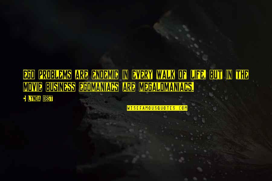 Zeussims Quotes By Lynda Obst: Ego problems are endemic in every walk of Zeussims Quotes By Lynda Obst: Ego problems are endemic in every walk of