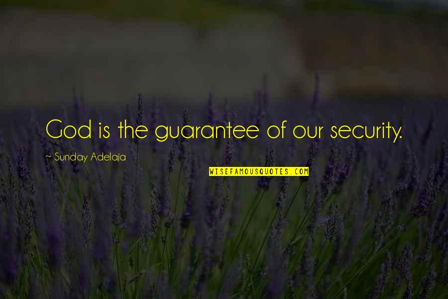 Zeuthen Denmark Quotes By Sunday Adelaja: God is the guarantee of our security. Zeuthen Denmark Quotes By Sunday Adelaja: God is the guarantee of our security.