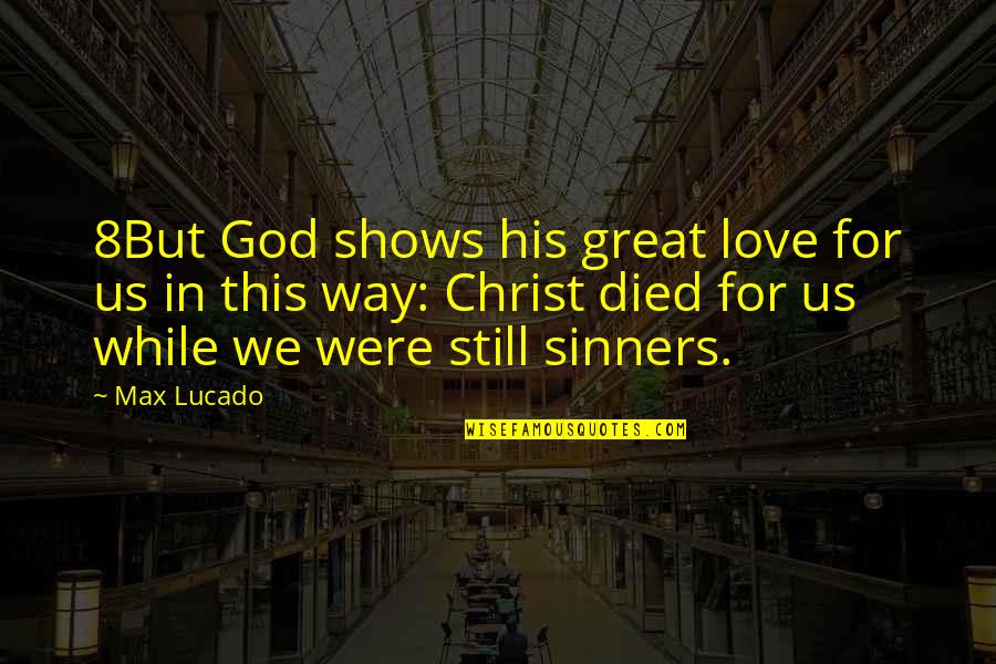 Zevallos Skrocki Quotes By Max Lucado: 8But God shows his great love for us