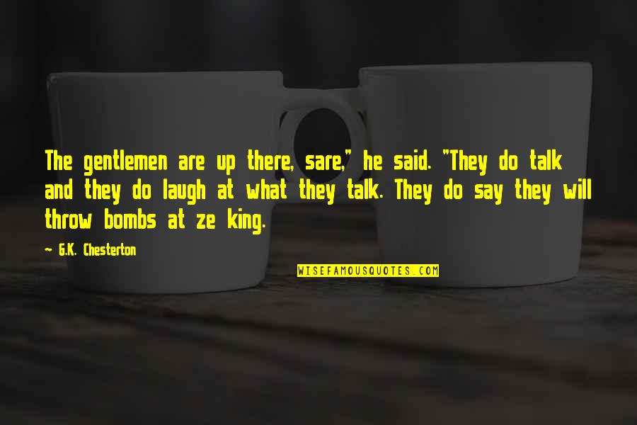 Ze've Quotes By G.K. Chesterton: The gentlemen are up there, sare," he said. Ze've Quotes By G.K. Chesterton: The gentlemen are up there, sare," he said.