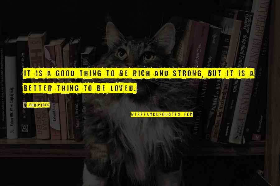 Zevesin Quotes By Euripides: It is a good thing to be rich