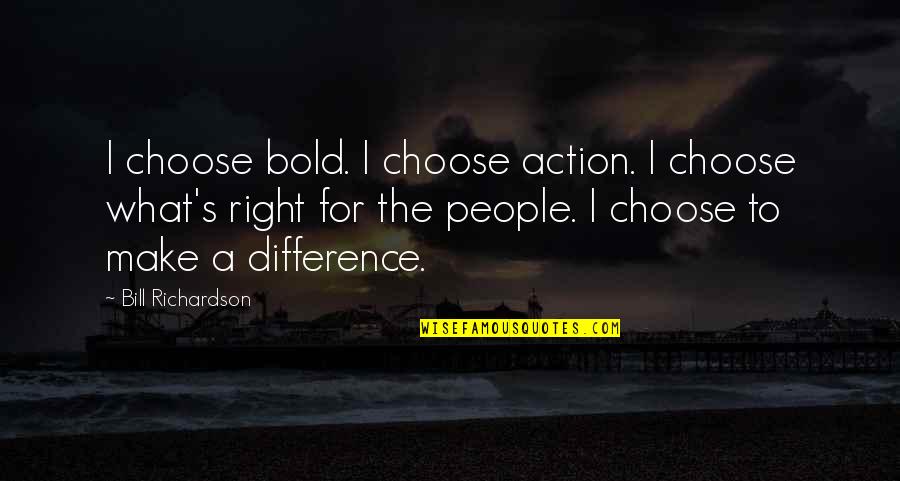 Zevkten Bosalan Quotes By Bill Richardson: I choose bold. I choose action. I choose Zevkten Bosalan Quotes By Bill Richardson: I choose bold. I choose action. I choose