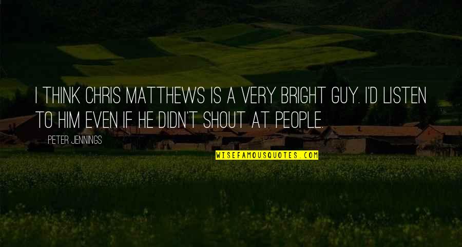 Zevkten Bosalan Quotes By Peter Jennings: I think Chris Matthews is a very bright Zevkten Bosalan Quotes By Peter Jennings: I think Chris Matthews is a very bright