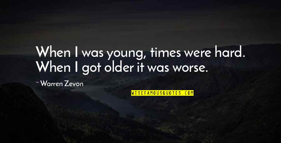 Zevon Quotes By Warren Zevon: When I was young, times were hard. When