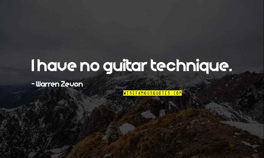 Zevon Quotes By Warren Zevon: I have no guitar technique.