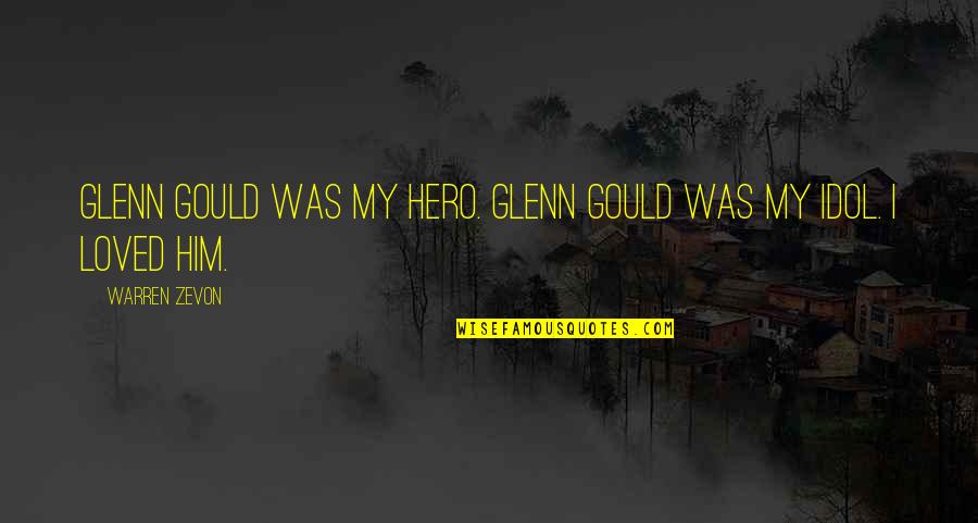 Zevon Quotes By Warren Zevon: Glenn Gould was my hero. Glenn Gould was