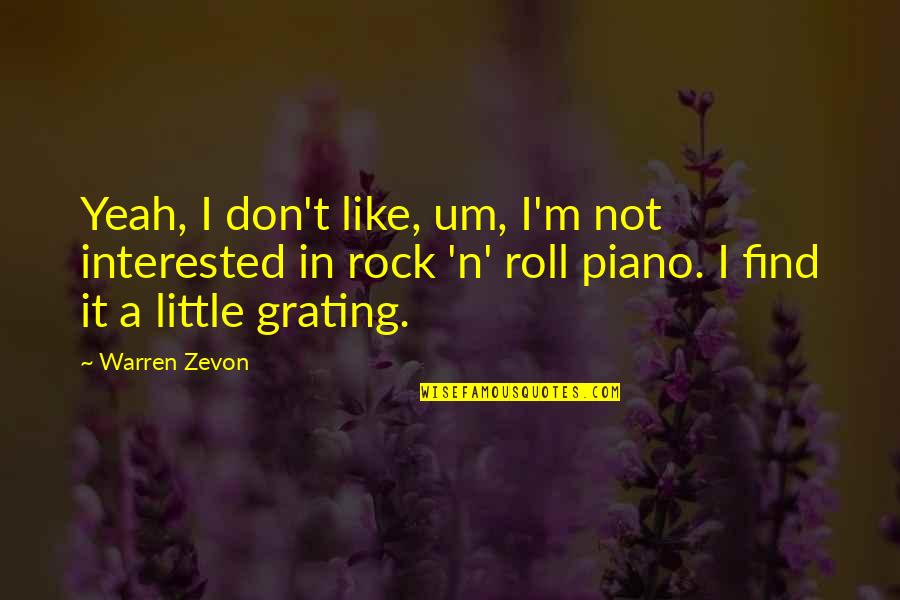 Zevon Quotes By Warren Zevon: Yeah, I don't like, um, I'm not interested