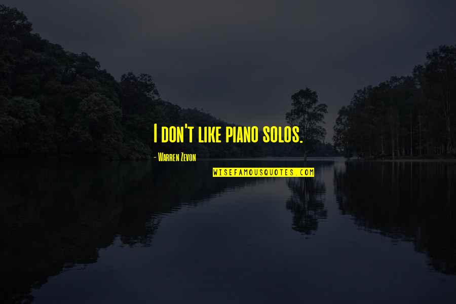 Zevon Quotes By Warren Zevon: I don't like piano solos. Zevon Quotes By Warren Zevon: I don't like piano solos.