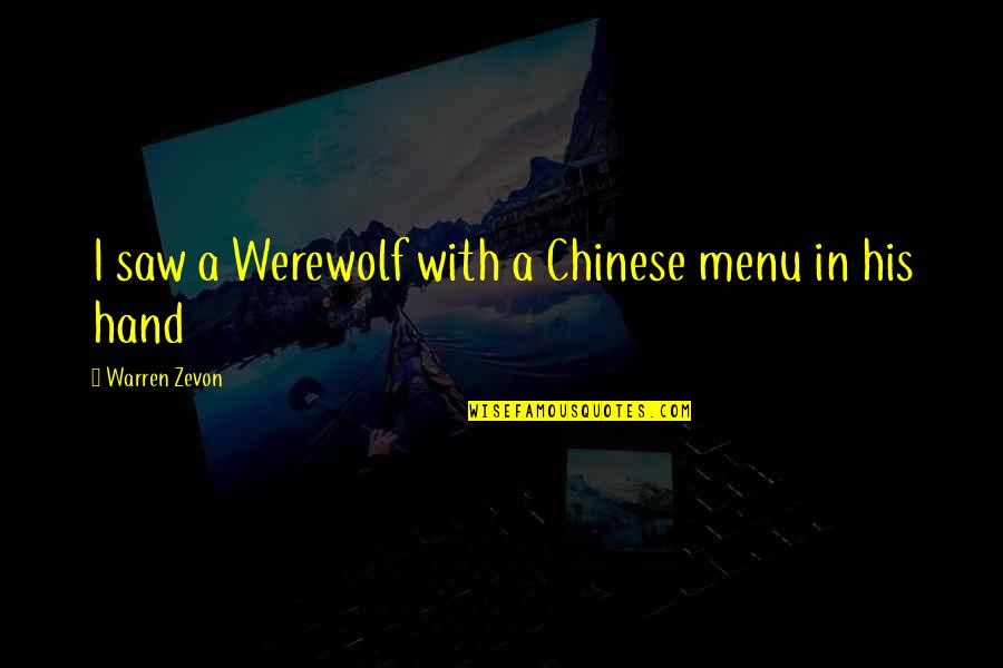 Zevon Quotes By Warren Zevon: I saw a Werewolf with a Chinese menu