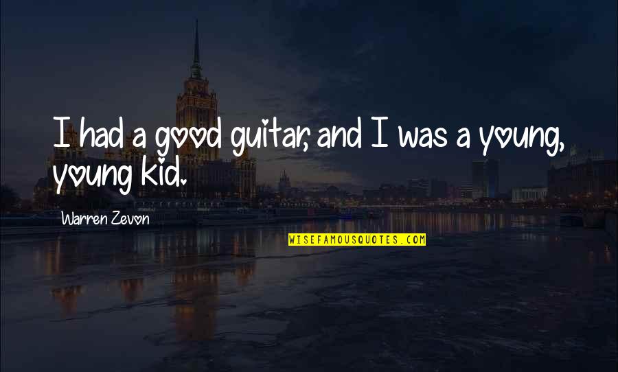 Zevon Quotes By Warren Zevon: I had a good guitar, and I was