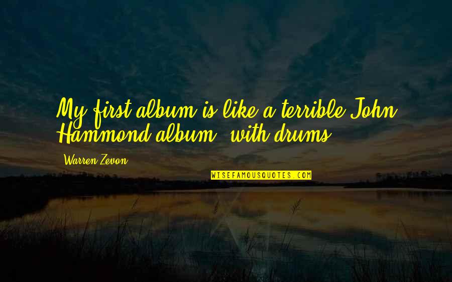Zevon Quotes By Warren Zevon: My first album is like a terrible John
