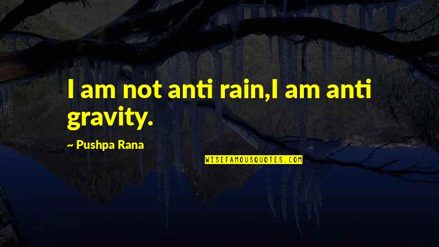 Zevran Arainai Quotes By Pushpa Rana: I am not anti rain,I am anti gravity.