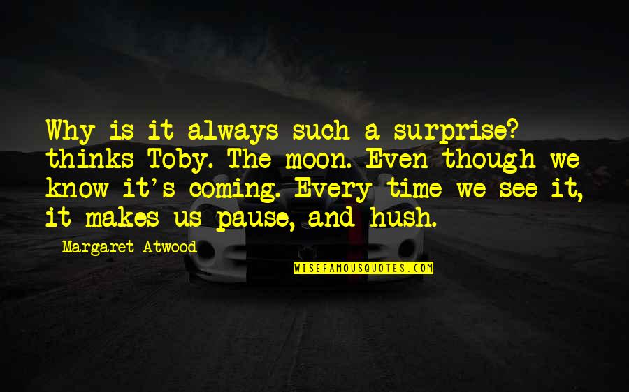 Zewditu Asfaw Quotes By Margaret Atwood: Why is it always such a surprise? thinks