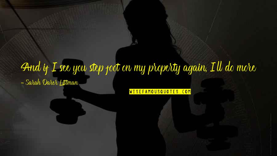 Zeyad Ashad Quotes By Sarah Darer Littman: And if I see you step foot on Zeyad Ashad Quotes By Sarah Darer Littman: And if I see you step foot on