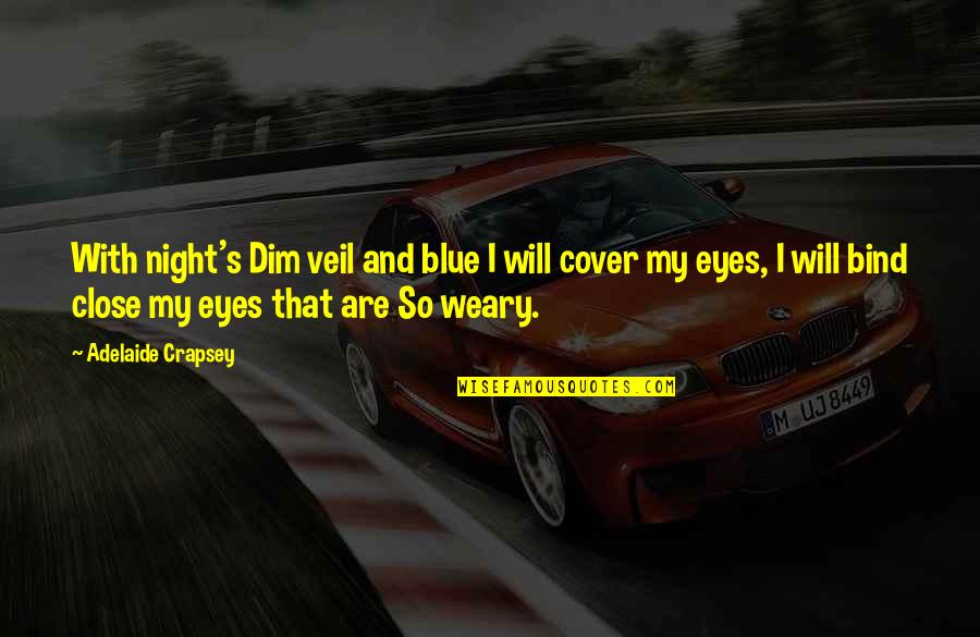 Zeyad Beatbox Quotes By Adelaide Crapsey: With night's Dim veil and blue I will Zeyad Beatbox Quotes By Adelaide Crapsey: With night's Dim veil and blue I will