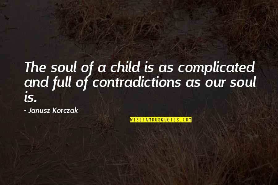 Zeyir Mehdizad Nin Mahnilari Quotes By Janusz Korczak: The soul of a child is as complicated