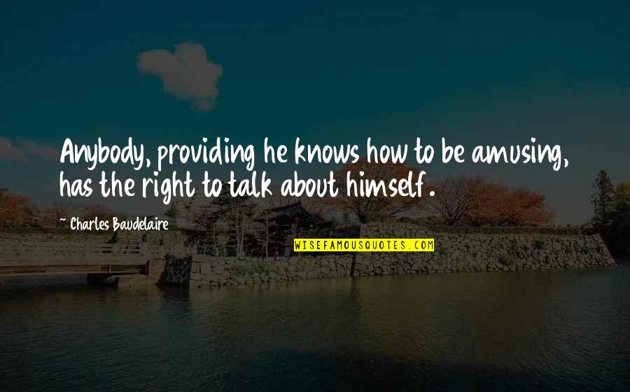 Zeynel Abidin Ra Quotes By Charles Baudelaire: Anybody, providing he knows how to be amusing, Zeynel Abidin Ra Quotes By Charles Baudelaire: Anybody, providing he knows how to be amusing,