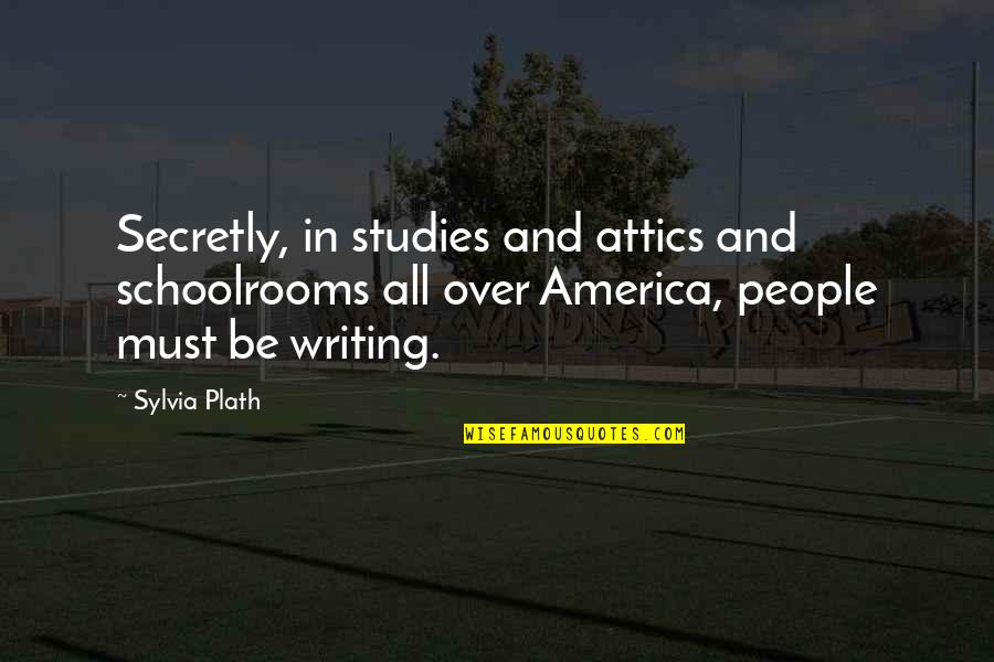 Zeynel Muhallebicisi Quotes By Sylvia Plath: Secretly, in studies and attics and schoolrooms all