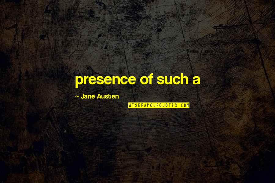 Zeytinburnu Quotes By Jane Austen: presence of such a Zeytinburnu Quotes By Jane Austen: presence of such a
