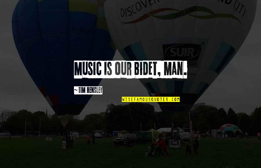 Zeytinburnu Quotes By Tim Hensley: Music is our bidet, man.