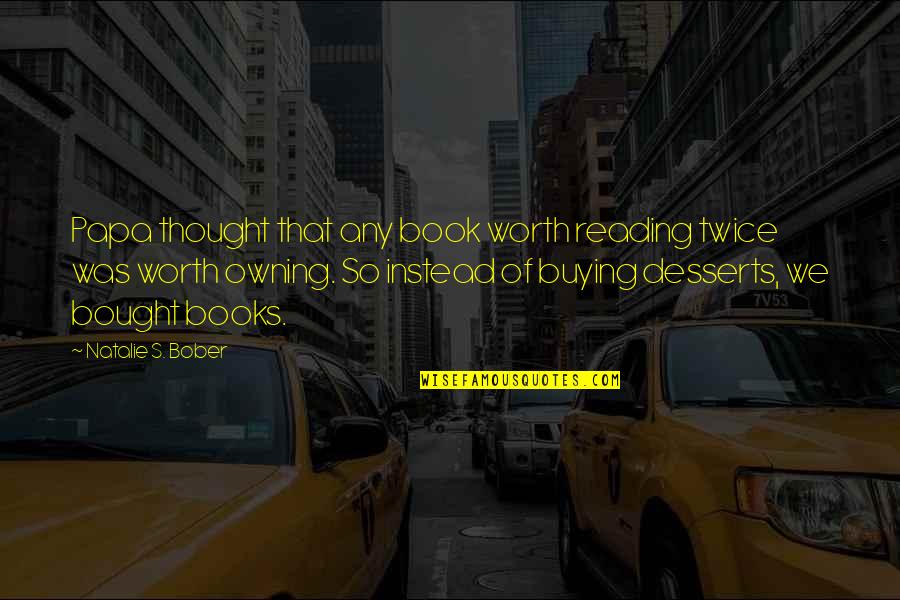 Zeytinyagli Quotes By Natalie S. Bober: Papa thought that any book worth reading twice Zeytinyagli Quotes By Natalie S. Bober: Papa thought that any book worth reading twice
