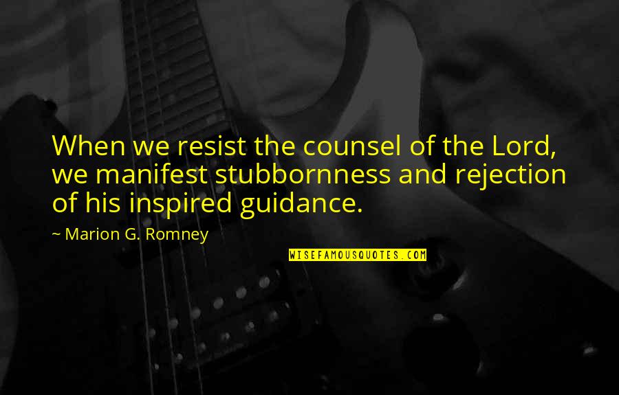 Zezima In Real Life Quotes By Marion G. Romney: When we resist the counsel of the Lord,