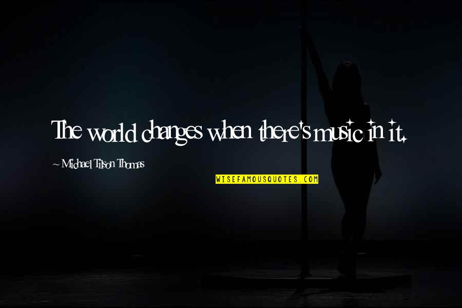 Zezima Runescape Quotes By Michael Tilson Thomas: The world changes when there's music in it. Zezima Runescape Quotes By Michael Tilson Thomas: The world changes when there's music in it.
