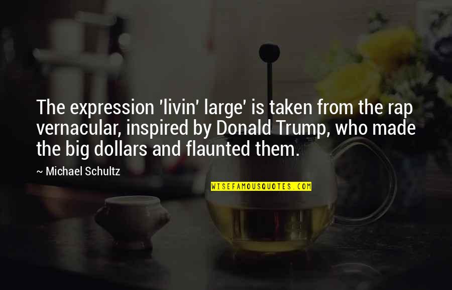 Zezinho Merda Quotes By Michael Schultz: The expression 'livin' large' is taken from the Zezinho Merda Quotes By Michael Schultz: The expression 'livin' large' is taken from the