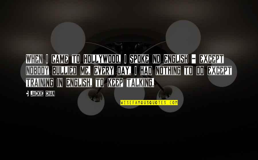 Zezinho Teves Quotes By Jackie Chan: When I came to Hollywood, I spoke no Zezinho Teves Quotes By Jackie Chan: When I came to Hollywood, I spoke no