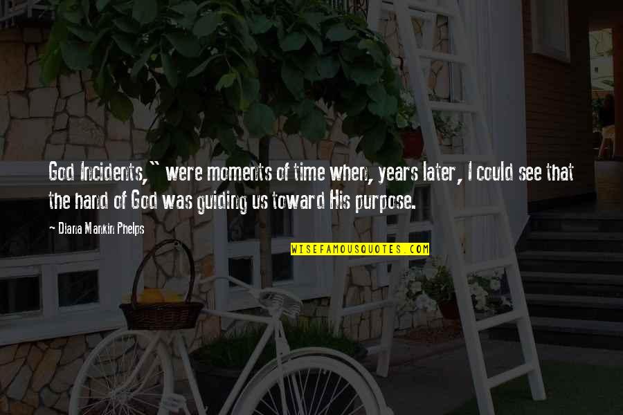 Zezolla Quotes By Diana Mankin Phelps: God Incidents," were moments of time when, years