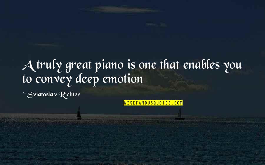 Zezolla Quotes By Sviatoslav Richter: A truly great piano is one that enables Zezolla Quotes By Sviatoslav Richter: A truly great piano is one that enables