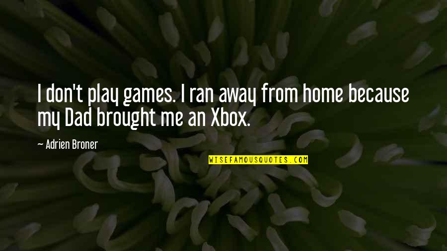Zfl Quotes By Adrien Broner: I don't play games. I ran away from