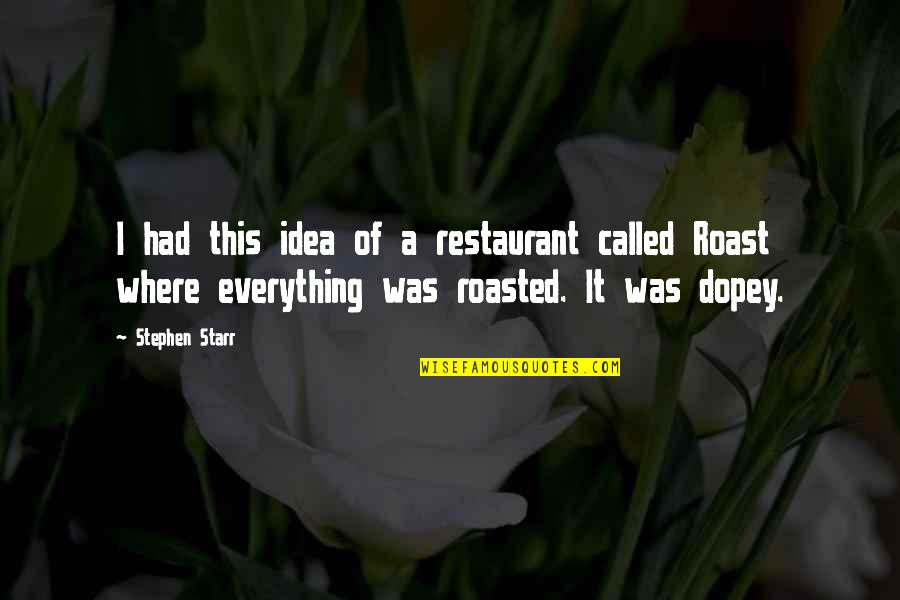 Zfl Quotes By Stephen Starr: I had this idea of a restaurant called Zfl Quotes By Stephen Starr: I had this idea of a restaurant called